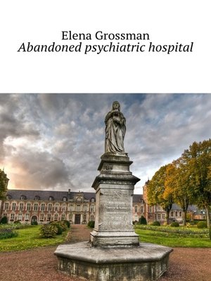 cover image of Abandoned psychiatric hospital